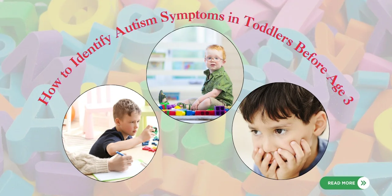 How to Identify Autism Symptoms in Toddlers Before Age 3